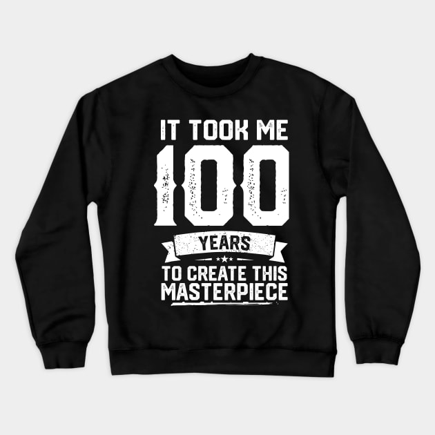 It Took Me 100 Years To Create This Masterpiece Crewneck Sweatshirt by ClarkAguilarStore